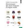 Salah Guemriche Dictionnaire Des Mots Français D'Origine Arabe (Et Turque Et Persane) : Accompagné D'Une Anthologie Littéraire 400 Extraits D'Auteurs Français, De Rabelais À... Houellebecq