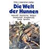 Maenchen-Helfen, Otto J. Die Welt Der Hunnen. Herkunft - Geschichte - Religion - Gesellschaft - Kriegsführung - Kunst - Sprache