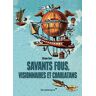 Silvano Fuso Savants Fous, Visionnaires Et Charlatans : Les Errances De La Science Du Xviiie Siècle À Nos Jours