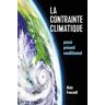 Alain Foucault La Contrainte Climatique: Passé, Présent, Conditionnel