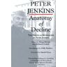 Anatomy Of Decline: The Political Writings Of Peter Jenkins: The Journalism Of Peter Jenkins