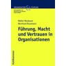 Walter Neubauer Führung, Macht Und Vertrauen In Organisationen (Organisation Und Fuhrung)