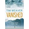 Tim Weaver Vanished: David Raker Novel #3