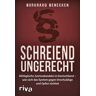 Burkhard Benecken Schreiend Ungerecht: Alltägliche Justizskandale In Deutschland – Wie Sich Das System Gegen Unschuldige Und Opfer Richtet