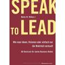Wilkes, Malte W. Speak To Lead: Wie Man Ideen, Visionen Oder Einfach Nur Die Wahrheit Verkauft