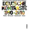 Manuela Glaab Deutsche Kontraste 1990-2010: Politik - Wirtschaft - Gesellschaft - Kultur