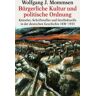 Mommsen, Wolfgang J. Bürgerliche Kultur Und Politische Ordnung: Künstler, Schriftsteller Und Intellektuelle In Der Deutschen Geschichte 1830-1933: Künstler, ... In Der Deutschen Geschichte 1830-1933