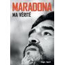 Diego Maradona Maradona : Ma Vérité