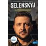 Steven Derix Selenskyj: Die Aktuelle Biografie. Die Ungewöhnliche Geschichte Des Ukrainischen Präsidenten.