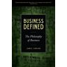 Business Defined : The Philosophy Of Business