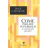 Dale Carnegie Come Parlare In Pubblico E Convincere Gli Altri