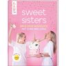 Sweet Sisters - Back Dich Glücklich Mit Lynn Und Lissa: Die en Backrezepte Von Lynn Und Lissa - Bekannt Aus Dem Sat 1 Frühstücksfernsehen