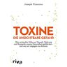 Joseph Pizzorno Toxine – Die Unsichtbare Gefahr: Wie Gifte Aus Umwelt, Nahrung Und Kosmetik Unsere Gesundheit Gefährden – Und Was Wir Dagegen Tun Können