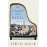 Aeham Ahmad The Pianist From Syria: A Memoir