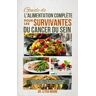 Moore, Dr. Letha Guide De L'Alimentation Complète Pour Les Survivantes Du Cancer Du Sein: L'Approche Nutritionnelle Ultime Pour Revitaliser Votre Santé, Prévenir La Récurrence Et Prospérer Après Le Traitement