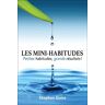 Les Mini-Habitudes : Petites Habitudes, Grands Résultats !