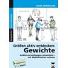 Heide Hildebrandt Größen Aktiv Entdecken: Gewichte: Größenvorstellungen Entwickeln, Mit Maßeinheiten Rechnen. 4. Bis 7. Schuljahr. Förderschule