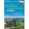 Freudenthal, Lars und Annette Die Schönsten Rundwanderungen Im Allgäu: 35 Abwechslungsreiche Touren Zwischen Bodensee Und Füssen (Erlebnis Wandern)