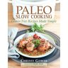 Chrissy Gower Paleo Slow Cooking: Gluten Free Recipes Made Simple
