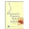 Planning For Pregnancy, Birth, And Beyond