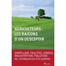 Agriculteurs, Les Raisons D'Un Désespoir : Faillites, Lobbies, Malnutrition, Pollution : Les Conséquences D'Un Système