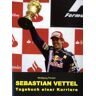 Wolfgang Förster Sebastian Vettel - Tagebuch Einer Karriere