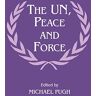 Michael Pugh The Un, Peace And Force (Cass Series On Peacekeeping, Band 2)