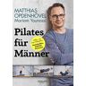 Matthias Opdenhövel Pilates Für Männer: Alles, Nur Kein Pillepalle. Muskelaufbau, Stabilität, Prävention