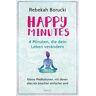 Rebekah Borucki Happy Minutes - 4 Minuten, Die Dein Leben Verändern: Kleine Meditationen, Mit Denen Alles Ein Bisschen Einfacher Wird