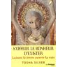 S'Offrir Le Bonheur D'Exister : Laissez Le Divin Ouvrir La Voie !