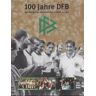 Wolfgang Niersbach 100 Jahre Dfb: Die Geschichte Des Deutschen Fußball-Bundes