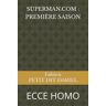 Fabien PETIT DIT DARIEL Superman.Com : Première Saison: Ecce Homo