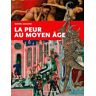 La Peur Au Moyen-Age : Craintes, Effrois Et Tourments Particuliers Collectifs