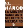 Ioan Grillo El Narco : La Montée Sanglante Des Cartels Mexicains