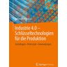 Johannes Pistorius Industrie 4.0 – Schlüsseltechnologien Für Die Produktion: Grundlagen • Potenziale • Anwendungen