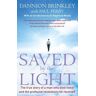 Dannion Brinkley Saved By The Light: The True Story Of A Man Who Died Twice And The Profound Revelations He Received