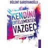 Bülent Gardiyanoglu Kendini Ertelemekten Vazgec: Simdi Harekete Gec