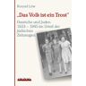 Konrad Löw Das Volk Ist Ein Trost: Die Deutschen Und Die Juden 1933 - 1945 Im Urteil Der Jüdischen Zeitzeugen