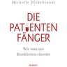 Hildebrandt Die Patientenfänger: Wie Man Uns Krankheiten Einredet