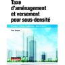 Yves Goujon Taxe D'Aménagement Et Versement Pour Sous-Densité: Principes - Champs D'Application - Mise En Oeuvre