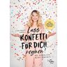 Lisa-Marie Koroll Lass Konfetti Für Dich Regnen: Sei Glücklich, Nicht Perfekt!