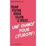 Trump, Poutine, Orban, Salvini, Le Brexit... Une Chance Pour L'Europe !