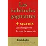 Dick Lyles Les Habitudes Gagnantes : 4 Secrets Qui Changeront Le Reste De Votre Vie