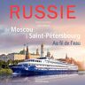 La Russie Au Fil De L'Eau : De Saint-Pétersbourg À Moscou