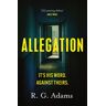 Adams, R. G. Allegation: The Page-Turning, Unputdownable Thriller From An Exciting  Voice In Crime Fiction