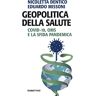 Dentico Nicoletta Missoni Eduardo Geopolitica Della Salute. Covid-19, Oms E La Sfida Pandemica