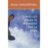 Marie SAINDRENAN Quand Les Anges Te Prennent Par La Main: L'Histoire Romancée D'Un Ex- Terrien Qui Pensait En Avoir Fini Avec La Vie!