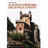 Stefano Camanni 35 Borghi Imperdibili Della Valle D'Aosta