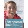 Lara Pizzorno Das Osteoporose-Buch: Starke Knochen, Ein Leben Lang. Was Sie Selbst Tun Können!