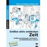 Heide Hildebrandt Größen Aktiv Entdecken: Zeit: Größenvorstellungen Entwickeln, Mit Maßeinheiten Rechnen. 4. Bis 7. Schuljahr. Förderschule